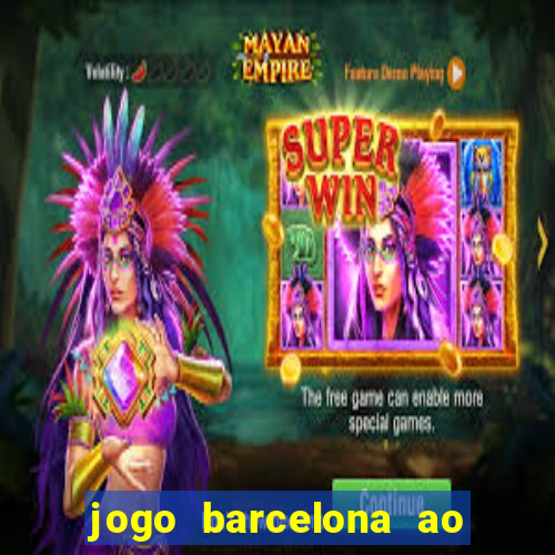 jogo barcelona ao vivo futemax